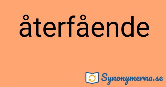 Bild som illustrerar ordet återfående och dess synonymer.