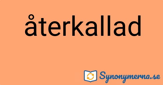 Bild som illustrerar ordet återkallad och dess synonymer.