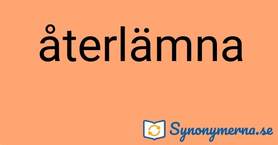 Bild som illustrerar ordet återlämna och dess synonymer.
