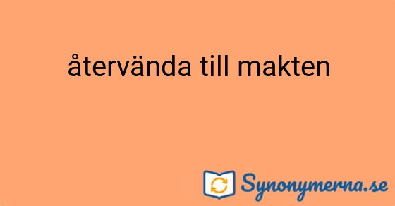 Bild som illustrerar uttrycket återvända till makten och dess synonymer.