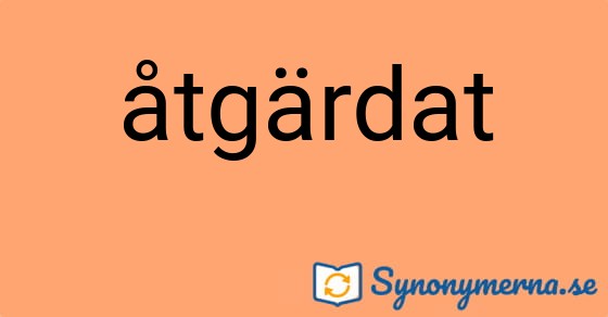 Bild som illustrerar ordet åtgärdat och dess synonymer.