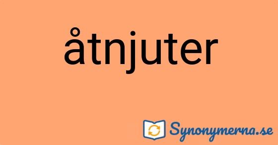 Bild som illustrerar ordet åtnjuter och dess synonymer.