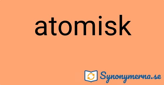 Bild som illustrerar ordet atomisk och dess synonymer.