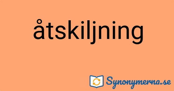 Bild som illustrerar ordet åtskiljning och dess synonymer.