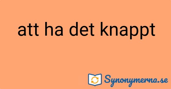 Bild som illustrerar uttrycket att ha det knappt och dess synonymer.