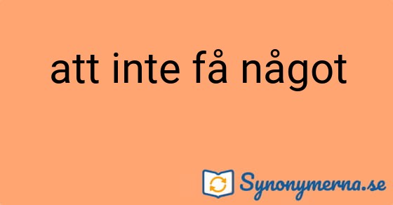 Bild som illustrerar uttrycket att inte få något och dess synonymer.