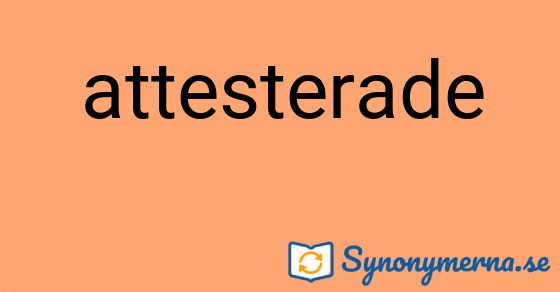 Bild som illustrerar ordet attesterade och dess synonymer.