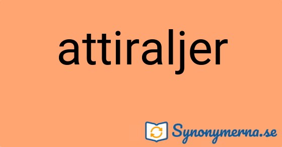 Bild som illustrerar ordet attiraljer och dess synonymer.