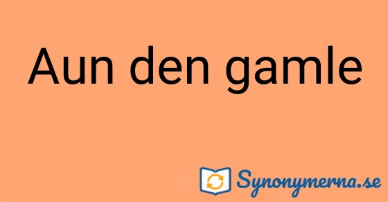 Bild som illustrerar uttrycket Aun den gamle och dess synonymer.