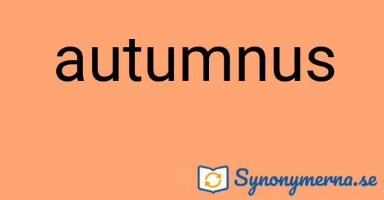 Bild som illustrerar ordet autumnus och dess synonymer.