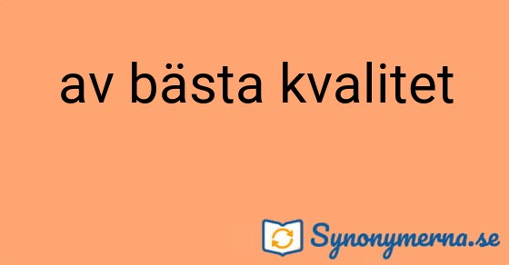 Bild som illustrerar uttrycket av bästa kvalitet och dess synonymer.