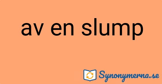 Bild som illustrerar uttrycket av en slump och dess synonymer.