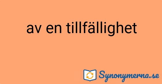 Bild som illustrerar uttrycket av en tillfällighet och dess synonymer.