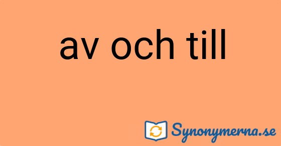 Bild som illustrerar uttrycket av och till och dess synonymer.