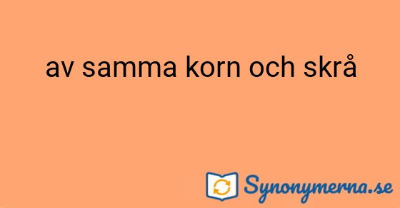 Bild som illustrerar uttrycket av samma korn och skrå och dess synonymer.