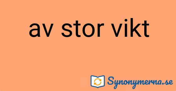 Bild som illustrerar uttrycket av stor vikt och dess synonymer.