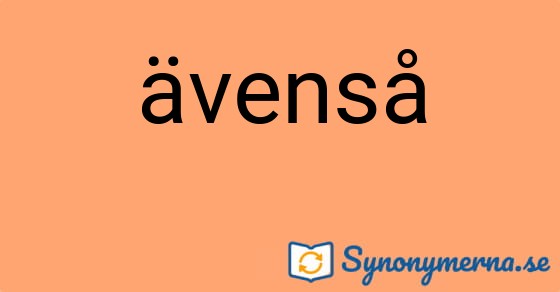 Bild som illustrerar ordet ävenså och dess synonymer.