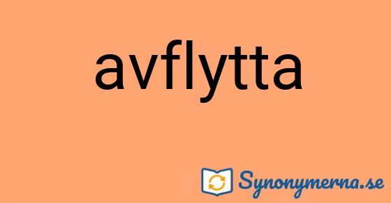 Bild som illustrerar ordet avflytta och dess synonymer.