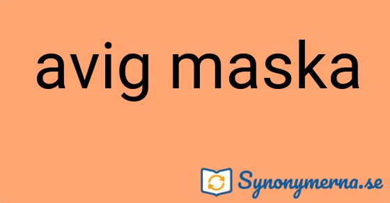 Bild som illustrerar uttrycket avig maska och dess synonymer.