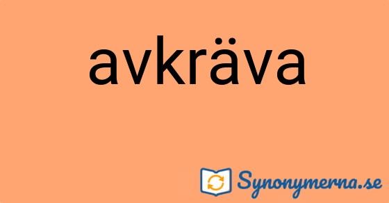 Bild som illustrerar ordet avkräva och dess synonymer.