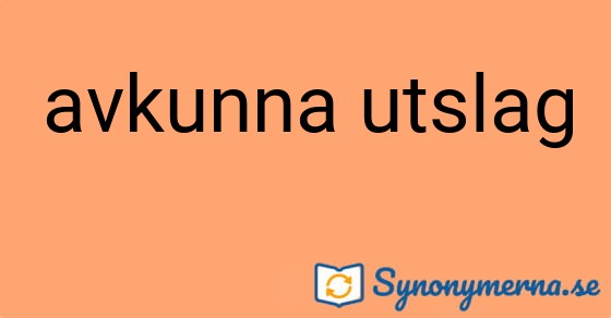 Bild som illustrerar uttrycket avkunna utslag och dess synonymer.