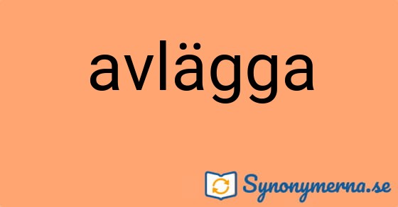 Bild som illustrerar ordet avlägga och dess synonymer.