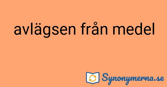 Bild som illustrerar uttrycket avlägsen från medel och dess synonymer.