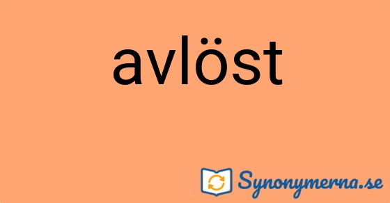 Bild som illustrerar ordet avlöst och dess synonymer.