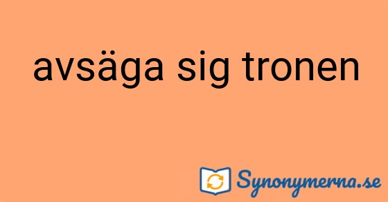Bild som illustrerar uttrycket avsäga sig tronen och dess synonymer.