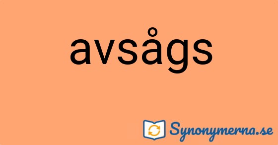 Bild som illustrerar ordet avsågs och dess synonymer.