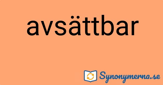 Bild som illustrerar ordet avsättbar och dess synonymer.