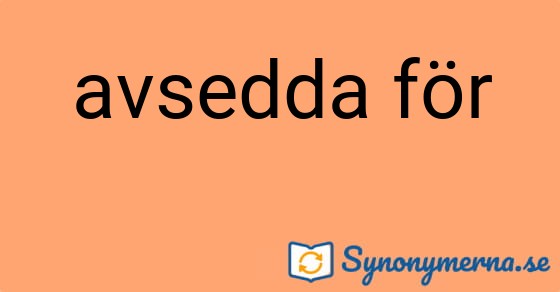 Bild som illustrerar uttrycket avsedda för och dess synonymer.