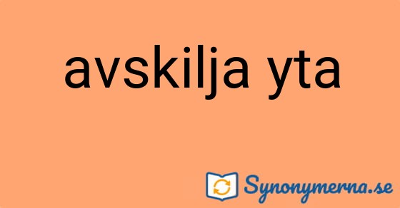 Bild som illustrerar uttrycket avskilja yta och dess synonymer.