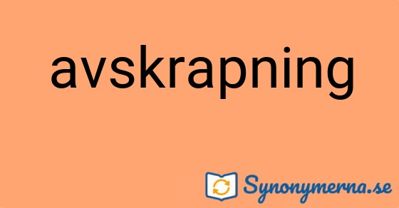 Bild som illustrerar ordet avskrapning och dess synonymer.