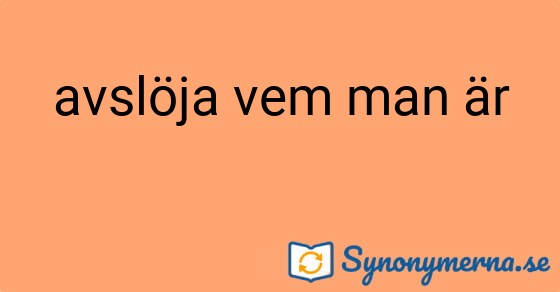 Bild som illustrerar uttrycket avslöja vem man är och dess synonymer.