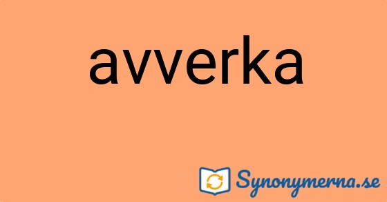 Bild som illustrerar ordet avverka och dess synonymer.