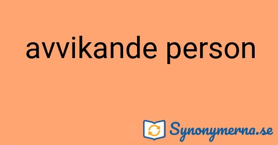 Bild som illustrerar uttrycket avvikande person och dess synonymer.