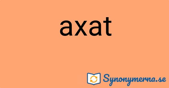Bild som illustrerar ordet axat och dess synonymer.