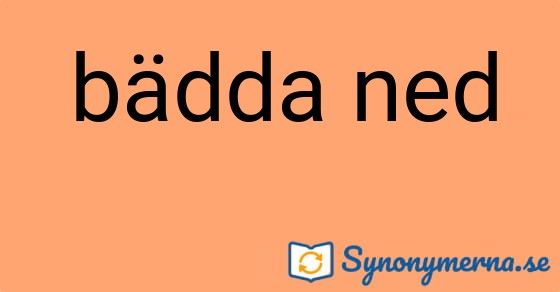 Bild som illustrerar uttrycket bädda ned och dess synonymer.