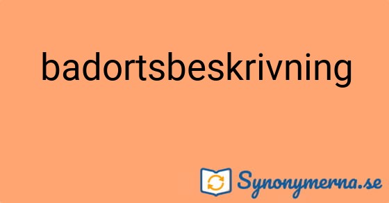 Bild som illustrerar ordet badortsbeskrivning och dess synonymer.