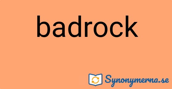 Bild som illustrerar ordet badrock och dess synonymer.