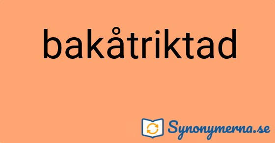 Bild som illustrerar ordet bakåtriktad och dess synonymer.