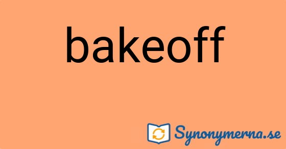 Bild som illustrerar ordet bakeoff och dess synonymer.