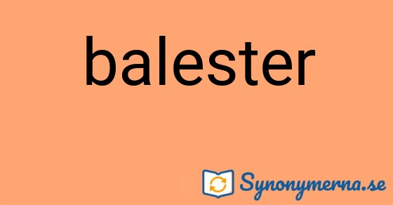Bild som illustrerar ordet balester och dess synonymer.