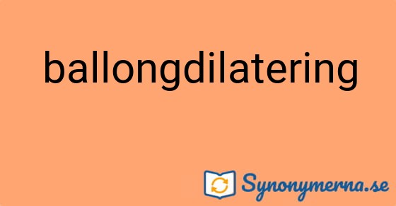 Bild som illustrerar ordet ballongdilatering och dess synonymer.