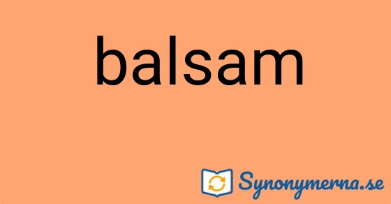 Bild som illustrerar ordet balsam och dess synonymer.