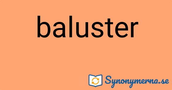 Bild som illustrerar ordet baluster och dess synonymer.