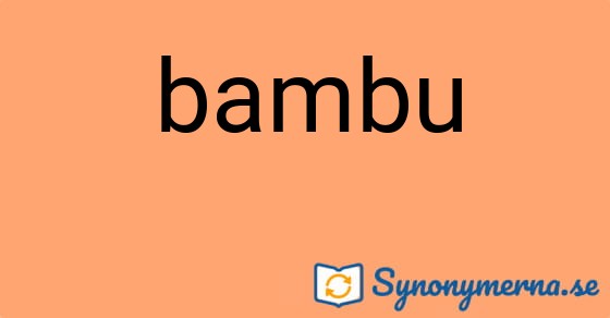 Bild som illustrerar ordet bambu och dess synonymer.