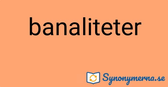 Bild som illustrerar ordet banaliteter och dess synonymer.