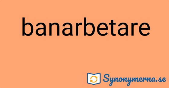 Bild som illustrerar ordet banarbetare och dess synonymer.